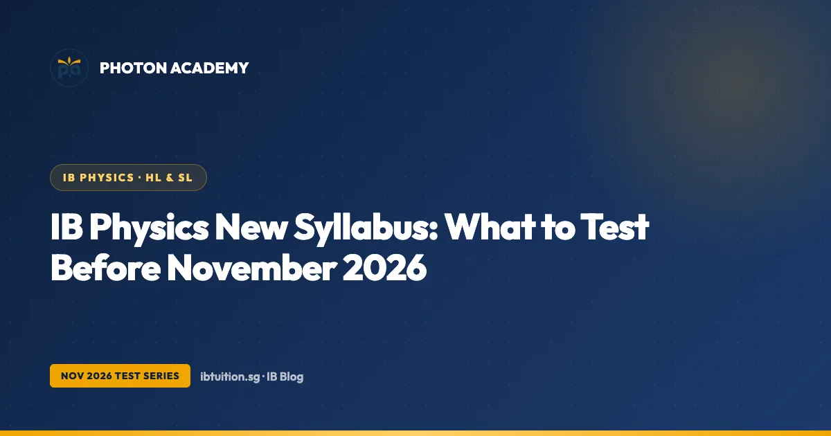 IB Physics New Syllabus: What to Test Before November 2026